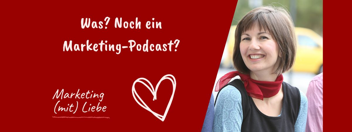 Marketing (mit) Liebe - der Podcast ist da! (Was? Noch ein Marketing-Podcast?!)